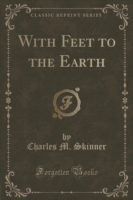 With Feet to the Earth (Classic Reprint)