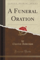 Funeral Oration (Classic Reprint)