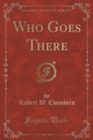 Who Goes There (Classic Reprint)