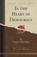 In the Heart of Democracy (Classic Reprint)