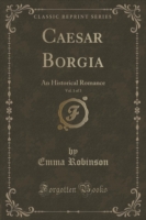 Caesar Borgia, Vol. 1 of 3