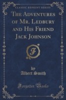 Adventures of Mr. Ledbury and His Friend Jack Johnson (Classic Reprint)