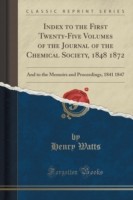 Index to the First Twenty-Five Volumes of the Journal of the Chemical Society, 1848 1872