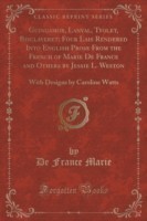 Guingamor, Lanval, Tyolet, Bisclaveret; Four Lais Rendered Into English Prose from the French of Marie de France and Others by Jessie L. Weston