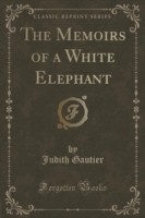 Memoirs of a White Elephant (Classic Reprint)