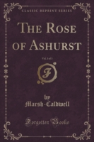 Rose of Ashurst, Vol. 3 of 3 (Classic Reprint)