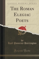 Roman Elegiac Poets (Classic Reprint)