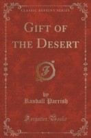 Gift of the Desert (Classic Reprint)