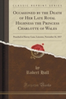 Occasioned by the Death of Her Late Royal Highness the Princess Charlotte of Wales