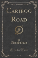 Cariboo Road (Classic Reprint)