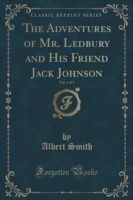 Adventures of Mr. Ledbury and His Friend Jack Johnson, Vol. 1 of 3 (Classic Reprint)