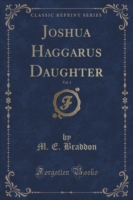 Joshua Haggarus Daughter, Vol. 1 (Classic Reprint)