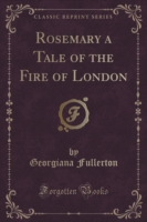 Rosemary a Tale of the Fire of London (Classic Reprint)