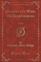 Henrietta's Wish; Or Domineering