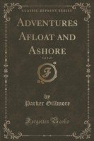 Adventures Afloat and Ashore, Vol. 2 of 2 (Classic Reprint)