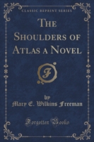 Shoulders of Atlas a Novel (Classic Reprint)