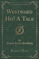 Westward Ho! a Tale, Vol. 2 of 2 (Classic Reprint)