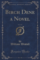 Birch Dene a Novel, Vol. 3 of 3 (Classic Reprint)