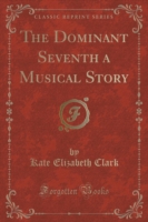 Dominant Seventh a Musical Story (Classic Reprint)