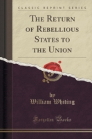 Return of Rebellious States to the Union (Classic Reprint)