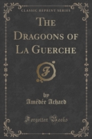 Dragoons of La Guerche (Classic Reprint)