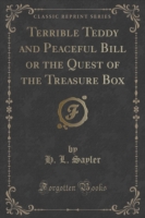 Terrible Teddy and Peaceful Bill or the Quest of the Treasure Box (Classic Reprint)