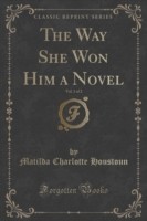 Way She Won Him a Novel, Vol. 1 of 2 (Classic Reprint)