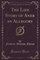 Life Story of Aner an Allegory (Classic Reprint)