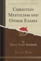 Christian Mysticism and Other Essays (Classic Reprint)