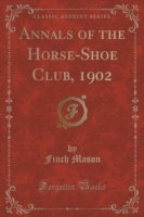 Annals of the Horse-Shoe Club, 1902 (Classic Reprint)