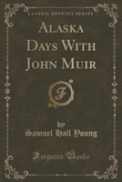 Alaska Days with John Muir (Classic Reprint)