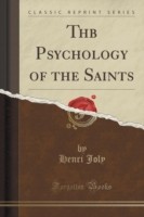Thb Psychology of the Saints (Classic Reprint)