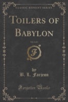 Toilers of Babylon, Vol. 3 of 3 (Classic Reprint)