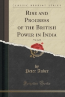 Rise and Progress of the British Power in India, Vol. 1 of 2 (Classic Reprint)