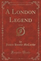 London Legend, Vol. 3 of 3 (Classic Reprint)