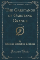 Garstangs of Garstang Grange, Vol. 1 of 2 (Classic Reprint)