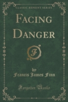 Facing Danger (Classic Reprint)