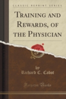 Training and Rewards, of the Physician (Classic Reprint)