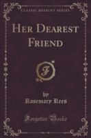 Her Dearest Friend (Classic Reprint)