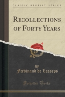 Recollections of Forty Years (Classic Reprint)