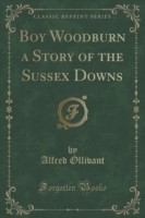 Boy Woodburn a Story of the Sussex Downs (Classic Reprint)