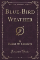 Blue-Bird Weather (Classic Reprint)