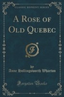 Rose of Old Quebec (Classic Reprint)