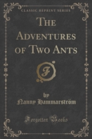 Adventures of Two Ants (Classic Reprint)