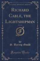 Richard Cable, the Lightshipman, Vol. 2 of 3 (Classic Reprint)