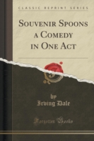 Souvenir Spoons a Comedy in One Act (Classic Reprint)
