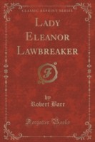 Lady Eleanor Lawbreaker (Classic Reprint)