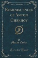 Reminiscences of Anton Chekhov (Classic Reprint)