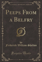 Peeps from a Belfry (Classic Reprint)