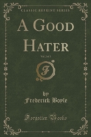 Good Hater, Vol. 2 of 3 (Classic Reprint)